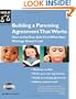 Building a Parenting Agreement That Works: How to Put Your Kids First When Your Marriage Doesn't Last