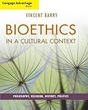 Bioethics in a cultural context : philosophy, religion, history, politics