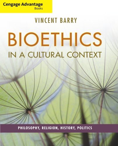 cengage advantage books bioethics in a cultural context philosophy religion history politics