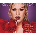 Clarkson,Kelly My Life Would Suck Without You