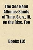 The SOS Band Albums: Sands of Time, S.O.S., III, on the Rise, Too-