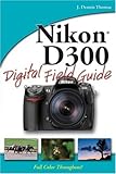 Nikon D300 Digital Field Guide