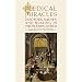 Medical Miracles: Doctors, Saints, and Healing in the Modern World