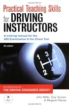 Practical Teaching Skills for Driving Instructors: Develop and Improve Your Teaching, Training and Coaching Skills: A Training Manual for the ADI Examination and the Check Test