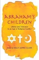 Abraham's Children: Liberty and Tolerance in an Age of Religious Conflict
