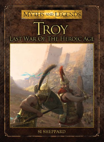Troy: Last War of the Heroic Age (Myths and Legends)