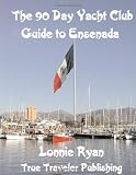 The 90 Day Yacht Club Guide to Ensenada
