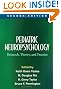 Pediatric Neuropsychology, Second Edition: Research, Theory, and Practice (The Science and Practice of Neuropsychology)