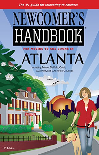 Newcomer's Handbook for Moving to and Living in Atlanta: Including Fulton, DeKalb, Cobb, Gwinnett, and Cherokee Counties