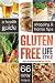 Gluten Free Lifestyle: A Health Guide, Shopping & Home Tips, 66 Easy Recipes