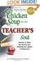 Chicken Soup for the Teacher's Soul: Stories to Open the Hearts and Rekindle the Spirit of Educators