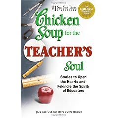Chicken Soup for the Teacher's Soul: Stories to Open the Hearts and Rekindle the Spirit of Educators