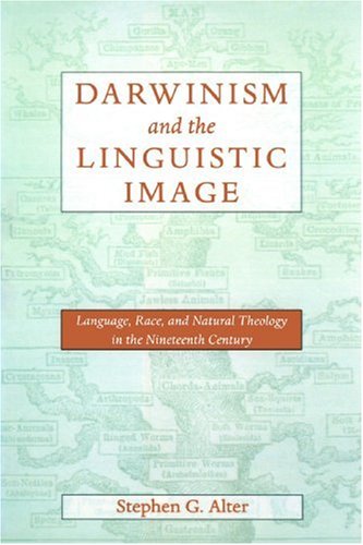 Darwinism and the Linguistic Image: Language, Race and Natural Theology in the Nineteenth Century (New Studies in American Intellectual and Cultural History)