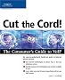 Cut the Cord!: Consumer's Guide to VoIP