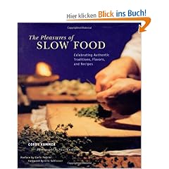 The Pleasures of Slow Food: Celebrating Authentic Traditions, Flavors, and Recipes: Artisan Traditions and Recipes