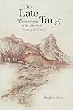 The Late Tang: Chinese Poetry of the Mid-Ninth Century (827-860) (Harvard East Asian Monographs)