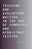 Teaching And Evaluating Writing In The Age Of Computers And High-stakes Testing