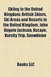 Skiing in the United Kingdom: British Skiers, Ski Areas and Resorts in the United Kingdom, John Angelo Jackson, Xscape, Varsity Trip, Snowdome