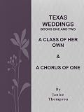 Texas Weddings (Books One and Two): A Class of Her Own & A Chorus of One