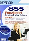 Agenzia delle entrate. 855 funzionari amministrativo-tributari. Manuale