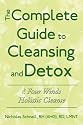 The Complete Guide To Cleansing And Detox: The Four Winds Holistic Cleanse