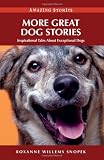 More Great Dog Stories: Inspirational Tales About Exceptional Dogs