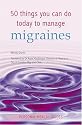 50 Things You Can Do Today to Manage Migraine (Personal Health Guides)