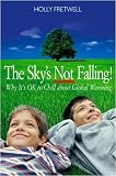 The Sky's Not Falling!: Why It's Ok to Chill About Global Warming