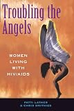 Troubling The Angels: Women Living With Hiv/aids