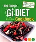 Rick Gallop's GI Diet Green-Light Cookbook: 100 Green-Light Healthy Eating Recipes and Lifestyle Tips