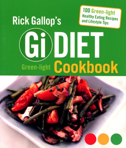Rick Gallop's GI Diet Green-Light Cookbook: 100 Green-Light Healthy Eating Recipes and Lifestyle Tips