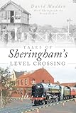 Tales of Sheringham's level crossing