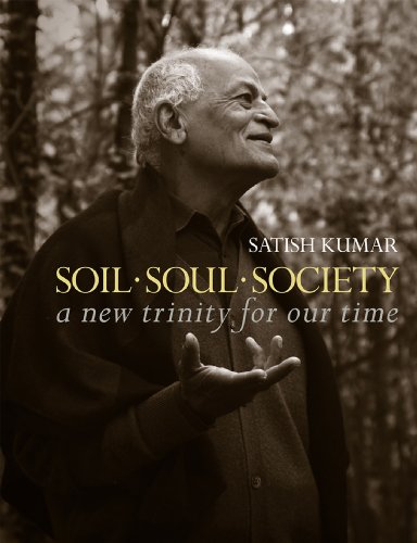 Soil Soul Society: A New Trinity For Our Time, by Satish Kumar