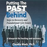 Putting the Past Behind: Steps in Recovery & Foundational Core Issues
