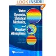 Vortex Dynamics, Statistical Mechanics, and Planetary Atmospheres by Chjan C. Lim, Xueru Ding, and Joseph Nebus