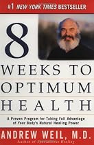 Eight Weeks to Optimum Health: A Proven Program for Taking Full Advantage of Your Body's Natural Healing Power
