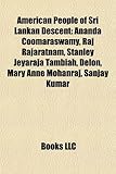 American People of Sri Lankan Descent: Ananda Coomaraswamy, Raj Rajaratnam, Stanley Jeyaraja Tambiah, Delon, Mary Anne Mohanraj, Sanjay Kumar-