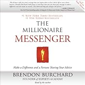 The Millionaire Messenger: Make a Difference and a Fortune Sharing Your Advice | [Brendon Burchard]