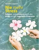 Nie mehr Stress: Gelassen und entspannt durch den Alltag mit dem Yoga-Relax-Programm - Kerstin Leppert