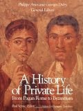 A History of Private Life, Volume I: From Pagan Rome to Byzantium
