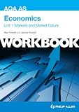 AQA AS Economics: Markets and Market Failure: Workbook Unit 1 (Aqa As Economics Workbk Unit 1)