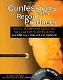 Confessions of a Record Producer: How to Survive the Scams and Shams of the Music Business-