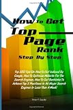 How To Get Top Page Rank Step By Step: Top SEO Tips On How To Get Indexed By Google, How To Optimize Website For The Search Engines, How To Get ... All Major Search Engines In Less Than A Week!