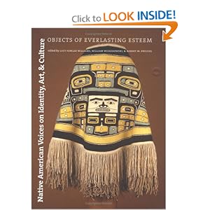 Native American Voices on Identity, Art, and Culture: Objects of Everlasting Esteem by Lucy Fowler Williams, William S. Wierzbowski, Robert W. Preucel, and Richard M. Leventhal