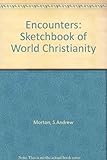 Encounters : a sketchbook of world Christianity