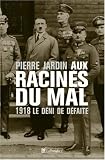 Aux racines du mal : 1918 Le d�ni de d�faite