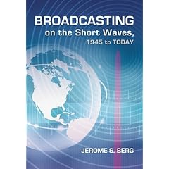 【クリックで詳細表示】Broadcasting On The Short Waves， 1945 To Today： Jerome S. Berg： 洋書