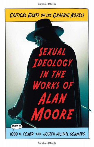 sexual ideology in the works of alan moore critical essays on the graphic novels