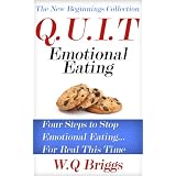 Q.U.I.T Emotional Eating: Advice On How To Quit Emotional Eating In 4 EASY Steps (New Beginnings Collection)