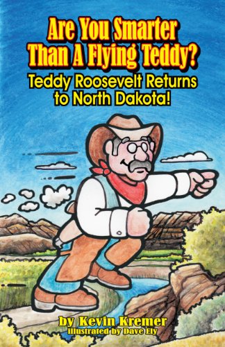 Are You Smarter Than A Flying Teddy?: Teddy Roosevelt Returns to North Dakota!
